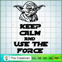 Keep Calm And Use The Force  SVG Cut File for Cricut
