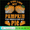 If You Like My Pumpkin You S SVG Cut File for Cricut