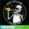 Shut Up Liver You're Fine SVG Cut File for Cricut & Si Design 35424