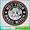 Not Your Basic Witch SVG, Scary SVG, Halloween SVG
