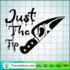 Just the Tip SVG, Scary SVG, Halloween SVG
