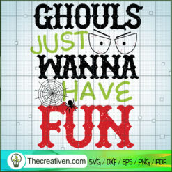 Ghouls Just Wanna Have Fun SVG, Scary SVG, Halloween SVG