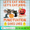 Let's Eat Kids Punctuation Saves Lives SVG, Scary SVG, Halloween SVG