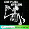Shut Up Liver You're Fine SVG Cut File for Cricut & Si Design 34731 3 9 copy 19