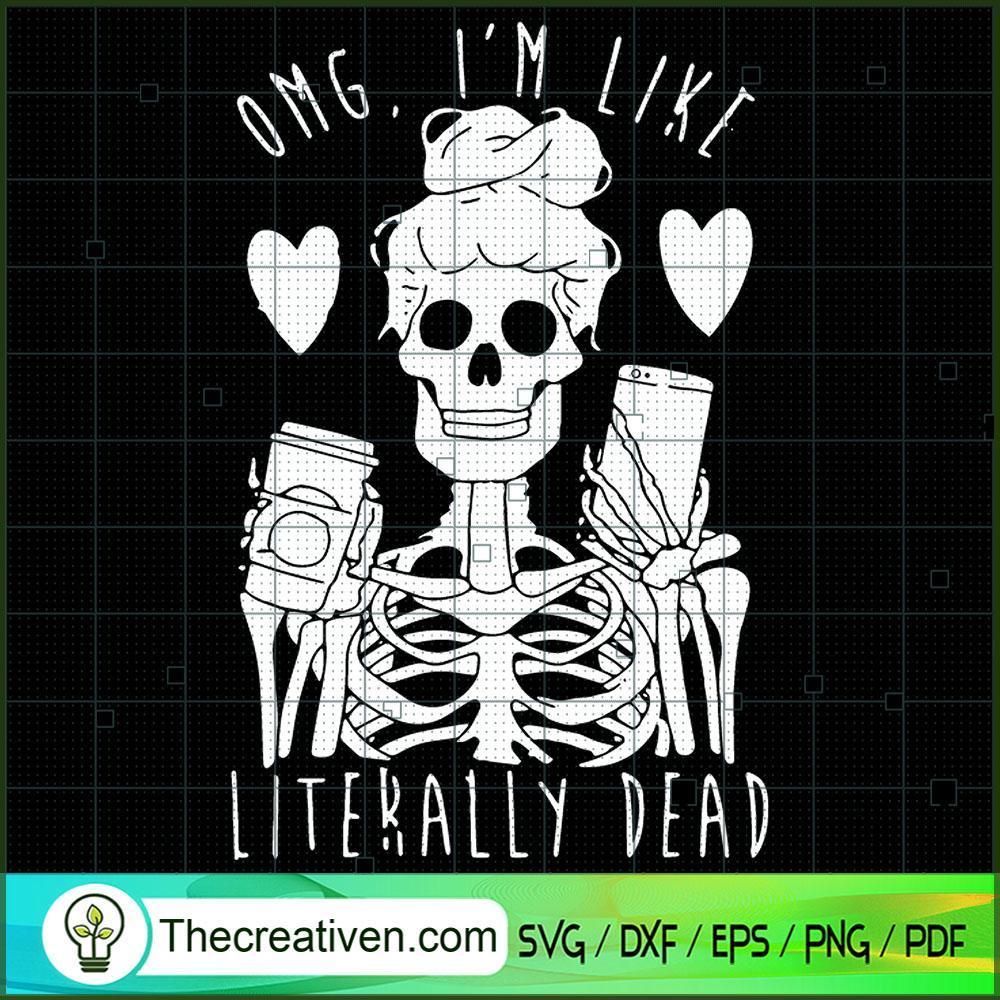 OMG I'm Like Literally Dead SVG, Scary SVG, Halloween SVG 1 OMG I'm Like Literally Dead SVG, Scary SVG, Halloween SVG
