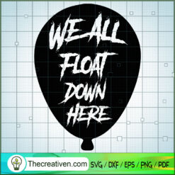 We All Float Down Here Ballon SVG, Halloween SVG, Horror SVG
