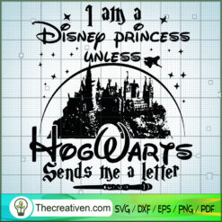 I Am A Disney Princess Unless Hogwarts SVG Cut File fo Design 33964