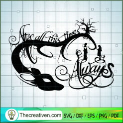 After All This Time Aways SVG, Hogwarts SVG, Harry Potter SVG