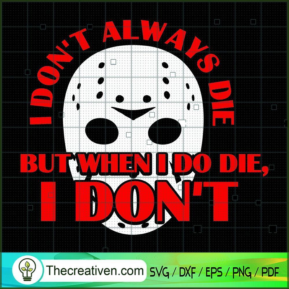 I Don't Always Die but when SVG Cut File for Cricut 1 I Don't Always Die but when SVG Cut File for Cricut