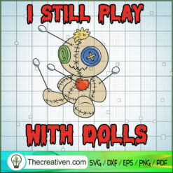 I Still Play with Dolls Horr SVG Cut File for Cricut