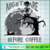 Halloween Nightmare Before Coffee SVG Cut File for Cricut & Silhouette