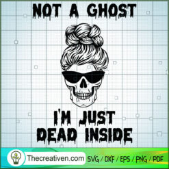 Not a Ghost Just Dead Inside SVG Cut File for Cricut & Design 33361