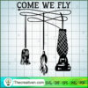 Come We Fly SVG Cut File for Cricut & Silhouette