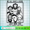 We All Have A Hero Just Mine SVG Cut File for Cricut 3 2 copy 11