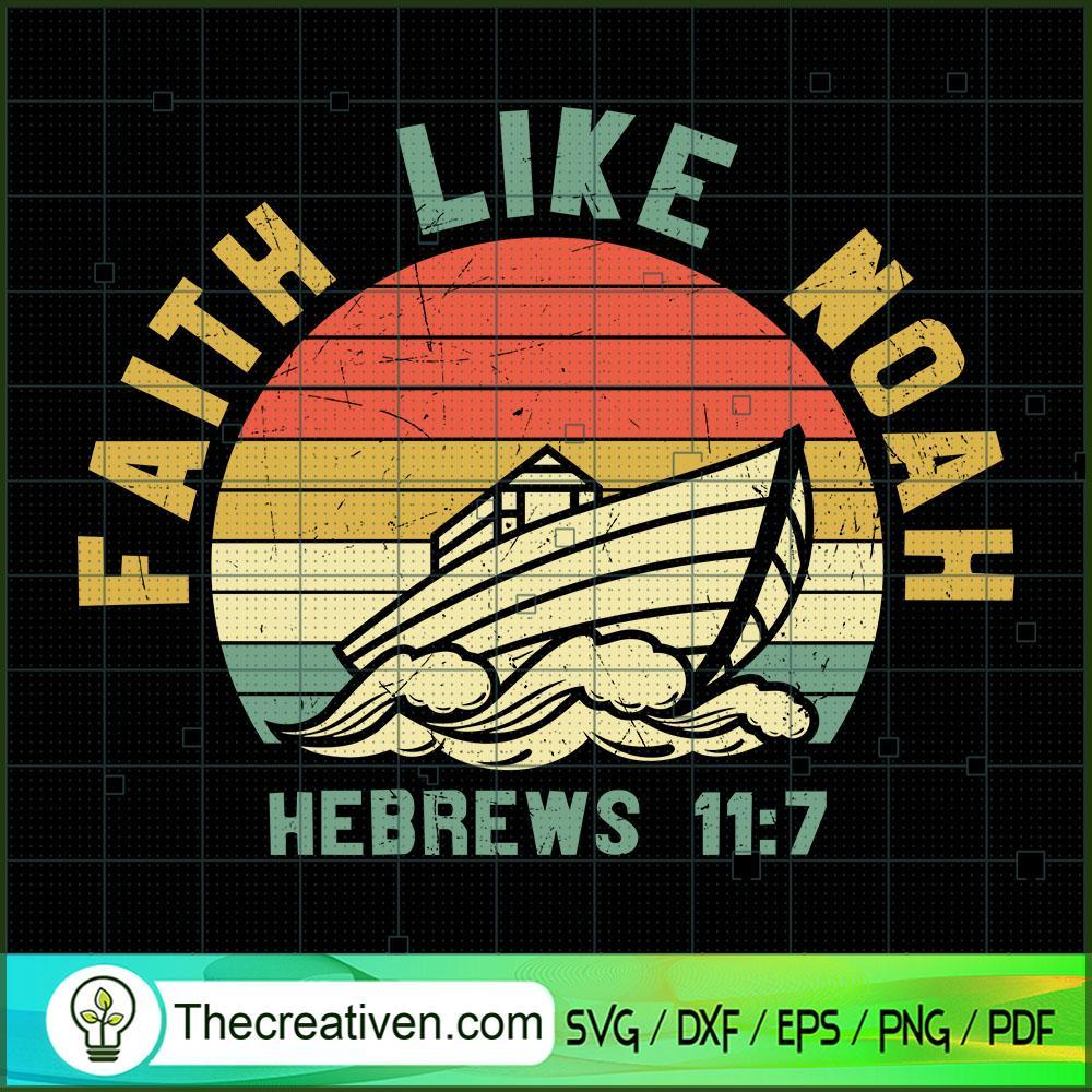 Faith Like Noah SVG, God SVG, Jesus Christ SVG 1 Faith Like Noah SVG, God SVG, Jesus Christ SVG