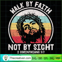 Walk By Faith Not By Sight SVG, God SVG, Jesus Christ SVG