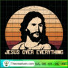 Jesus Over Everything SVG, God SVG, Jesus Christ SVG 2 Unlimab 210709 NT 25 copy