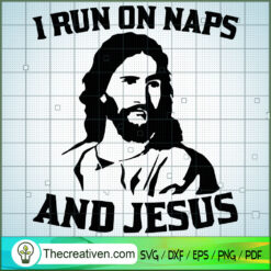 I Run On Naps And Jesus SVG, God SVG, Jesus Christ SVG