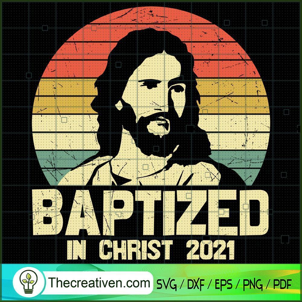 Baptized In Christ 2021 SVG, God SVG, Jesus Christ SVG 1 Baptized In Christ 2021 SVG, God SVG, Jesus Christ SVG