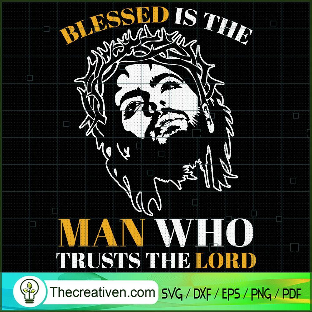Blessed Is The Man Who Trust The Lord SVG, God SVG, Jesus Christ SVG 1 Blessed Is The Man Who Trust The Lord SVG, God SVG, Jesus Christ SVG