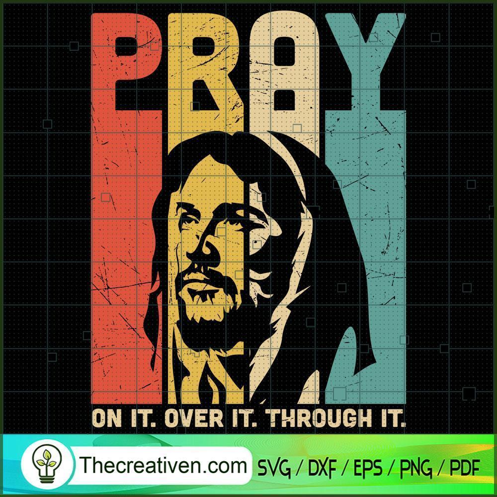 Pray On It Over It Through It SVG, God SVG, Jesus Christ SVG 1 Pray On It Over It Through It SVG, God SVG, Jesus Christ SVG