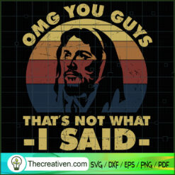 OMG You Guys That's Not What I Said SVG, God SVG, Jesus Christ SVG