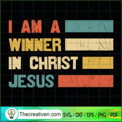 I Am A Winner In Christ Jesus SVG, God SVG, Jesus Christ SVG
