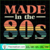 Made In The 80S SVG Cut File for Cricut & Silhouette