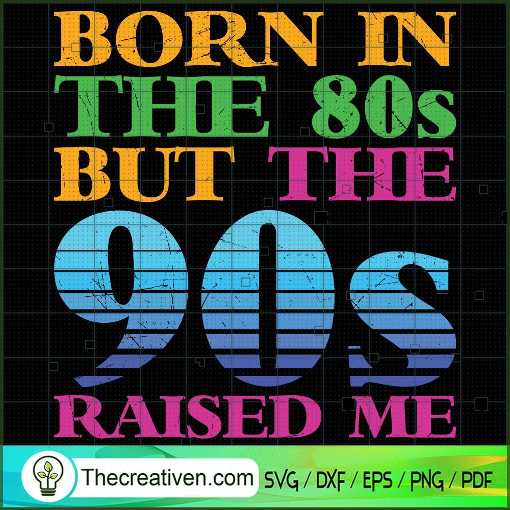 Born In The 80s But The 90s SVG Cut File for Cricut 1 Born In The 80s But The 90s SVG Cut File for Cricut