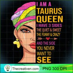 Taurus Zodiac Taurus Queen I Have 3 Sides PNG Clipart  Design 31696