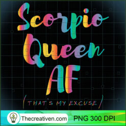 Scorpio Queen AF Thats My Excu PNG Clipart Download