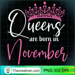Queens Are Born In November Funny PNG Clipart – Transp Design 31136