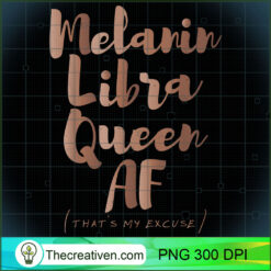 Melanin Libra Queen AF Thats M PNG Clipart Download