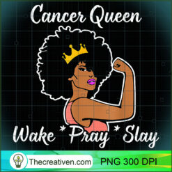 Cancer Queen Wake Pray Slay Fo PNG Clipart Download
