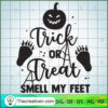 Trick Or Treat Smell My Feet SVG Cut File for Cricut & Design 29132 2 trick or treat smell my feet copy