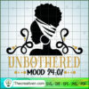 Unbothered Mood 24:7 SVG, Afro Women SVG, Black Girls SVG