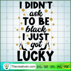 I Didn't Ask To Be Black I J SVG Cut File for Cricut