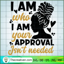 I Am Who I Am Your Approval  SVG Cut File for Cricut Design 28896