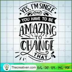 Yes I'M Single And You Have  SVG Cut File for Cricut