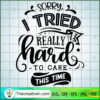 Sorry I Tried Really Hard To SVG Cut File for Cricut 2 Sorry I tried really hard to care this time copy