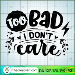 Too Bad I Don'T Care Free SVG Cut File for Cricut & Silhouette