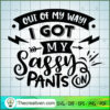 Out Of My Way I Got My Sassy SVG Cut File for Cricut 3 Out of my way I got my sassy pants copy