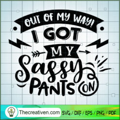 Out Of My Way I Got My Sassy SVG Cut File for Cricut