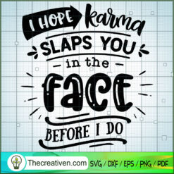 I Hope Karma Slaps You In Th SVG Cut File for Cricut