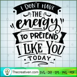 I Don'T Have The Energy To P SVG Cut File for Cricut