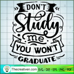 Don'T Study Me You Won'T Gra SVG Cut File for Cricut