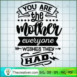 You Are The Mother Everyone Wishes The SVG Cut File fo Design 28716