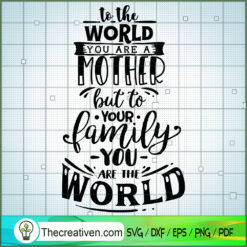 To The World You Are A Mothe SVG Cut File for Cricut
