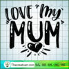Love My Mom SVG Free, Mother SVG Free, Free SVG For Cricut Silhouette 2 Love my mum copy