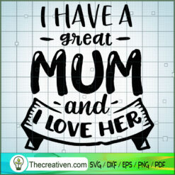 I Have A Great Mom And I Lov SVG Cut File for Cricut